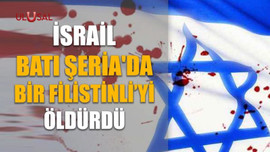 İsrail Batı Şeria'da bir Filistinli'yi öldürdü